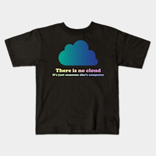 There Is No Cloud Kids T-Shirt